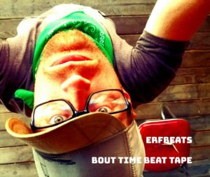 'Bout Time Beat Tape' : Erfbeats EP release